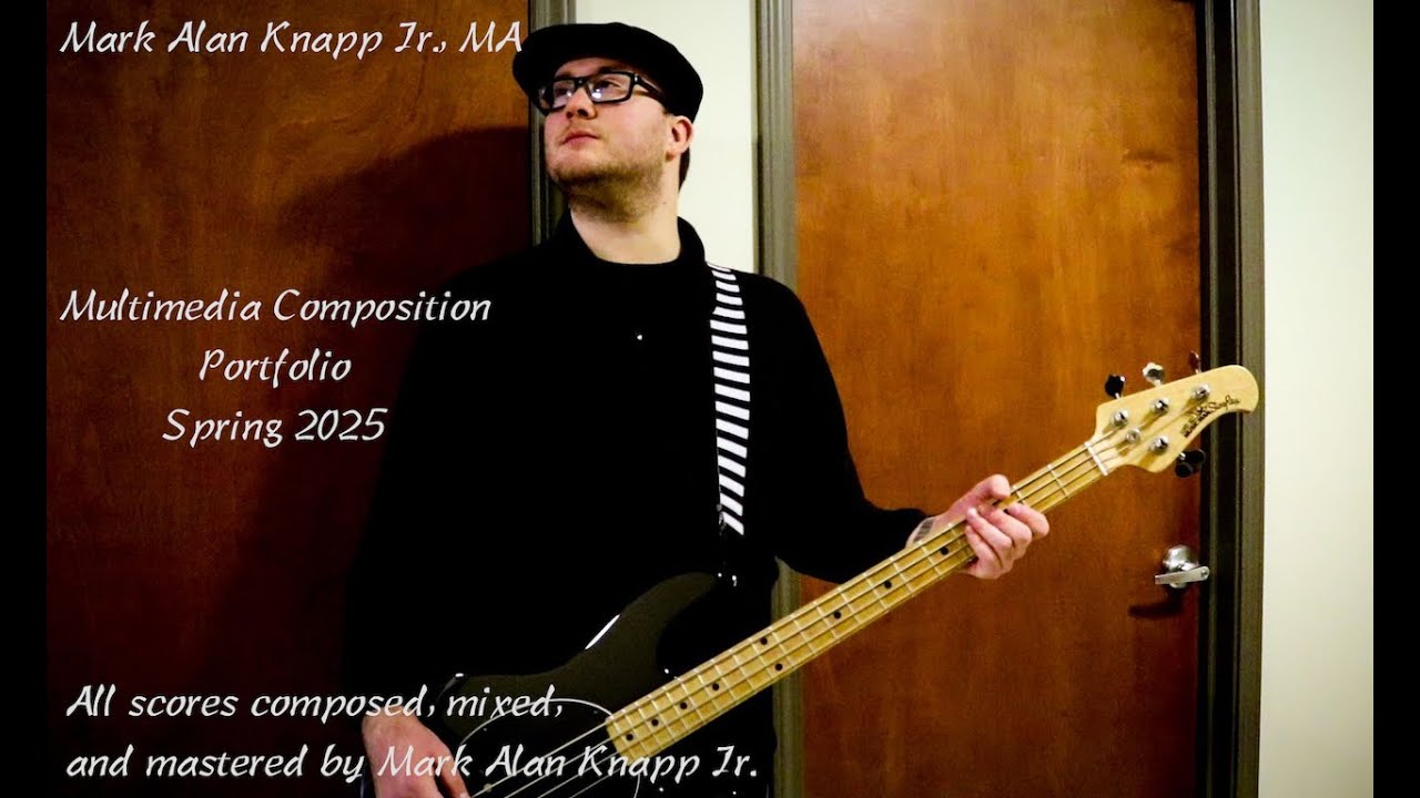 Multimedia Composition Portfolio - Mark Alan Knapp Jr. (Spring 2025)