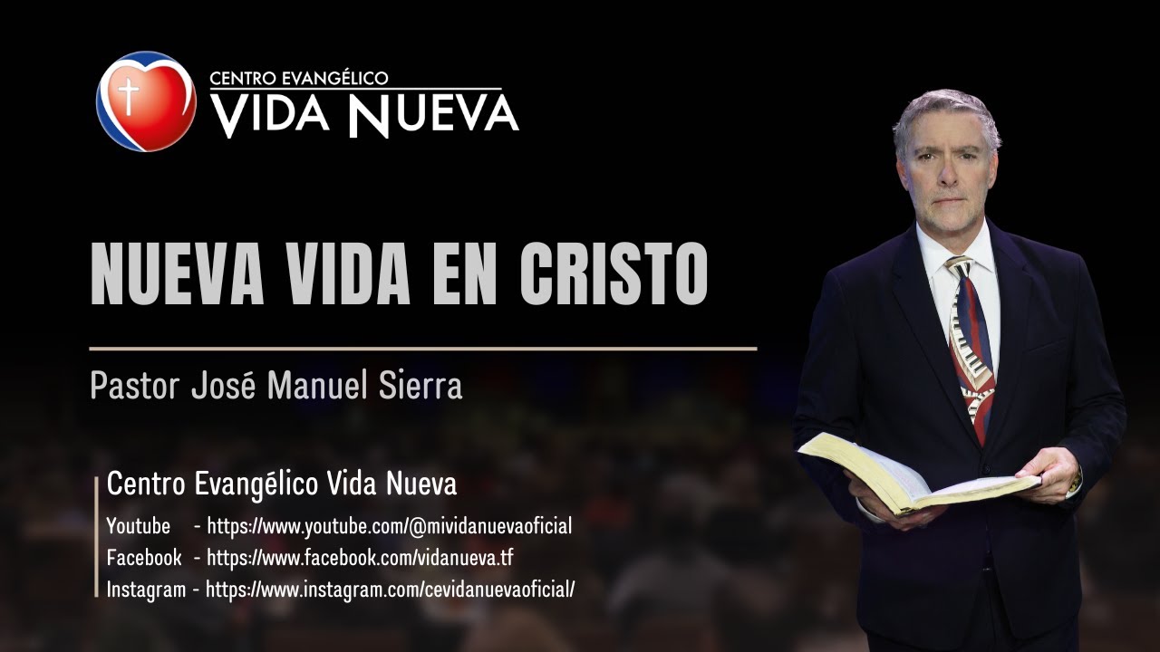 Nueva vida en Cristo, por el pastor José Manuel Sierra.