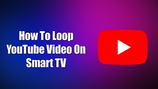How To Loop YouTube Video On Smart TV