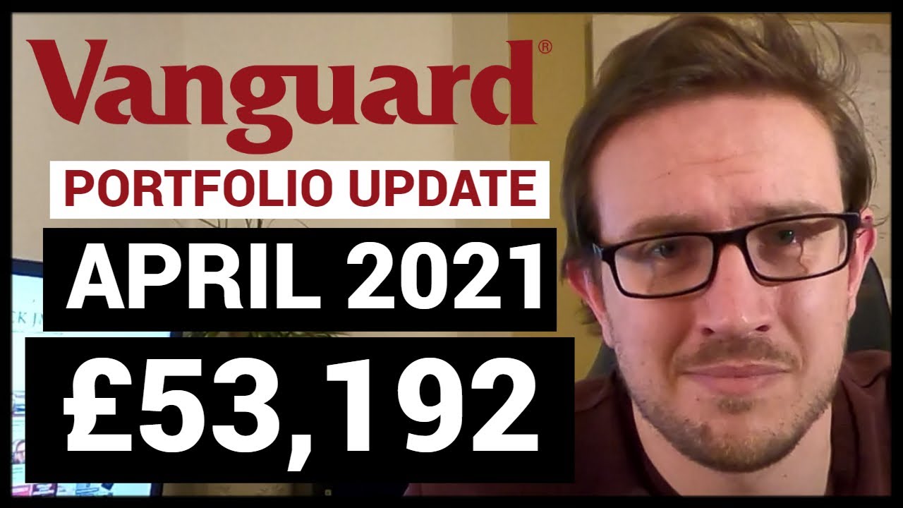 Vanguard Portfolio Update April 2021 Vanguard UK Stocks and Shares