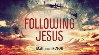 Matthew 16:21-28 | Following Jesus | Matthew Dodd