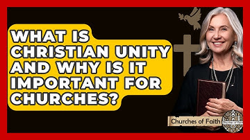 What Is Christian Unity And Why Is It Important For Churches? - Churches Of Faith