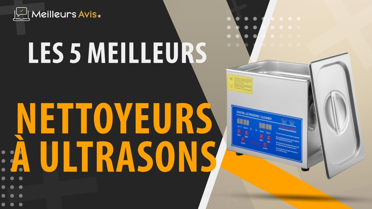 Comparatif des Meilleurs Nettoyeurs à Ultrasons !