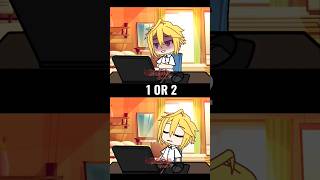 1 Or 2  gachalife gacha gachameme gachatrend gachaedit  