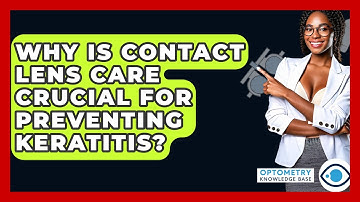 Why Is Contact Lens Care Crucial For Preventing Keratitis? - Optometry Knowledge Base
