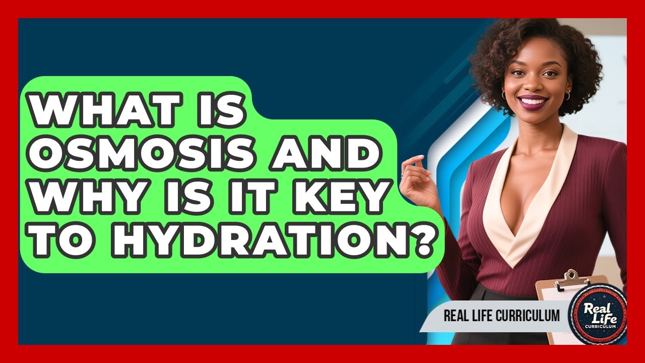 What Is Osmosis And Why Is It Key To Hydration? - Real Life Curriculum