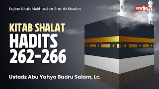Mukhtashor Shahih Muslim: Kitab Salat, Hadits 262-266 - Ustadz Abu Yahya Badru Salam, Lc