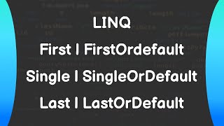 C# - LINQ - First, FirstOrDefault, Last, LastOrDefault, Single, SingleOrDefault