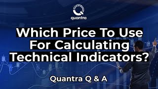 Which price to use for calculating technical indicators | Quantra Q & A