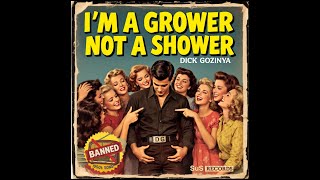 Im A Grower Not A Shower - Banned 1950S Song By Gozinya Top Hits Of The 50S
