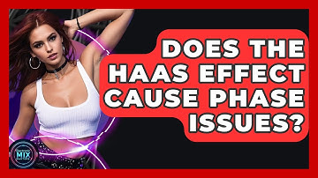 Does The Haas Effect Cause Phase Issues? - Electronic Mix Masters