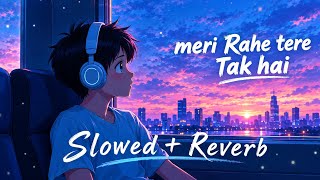 Meri Rahe Tere Tak Hai - [ Slowed Reverb] lyrics - Kabir Singh ||  Indian Lofi Songs || Textaudio