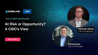 TAG Cyber Interview: AI: Risk, Opportunity, Both? A CISO's View