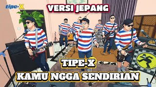 Download Lagu LAGU TIPE-X KAMU NGGA SENDIRIAN VERSI JEPANG | 最も陽気なスカソング MP3