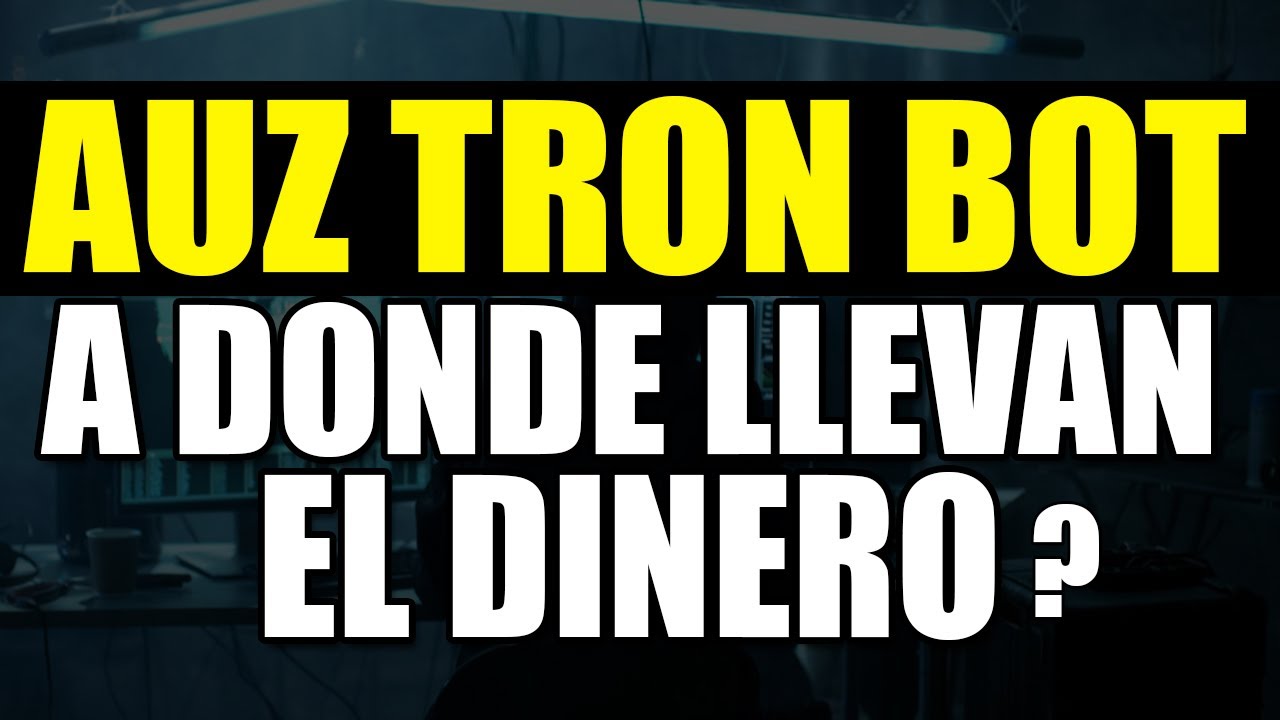 AUZ TRON BOT ESTAFA CONFIRMADA A DONDE MUEVEN EL DINERO DE LAS 