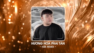 Hương Hoa Phai Tàn - H2K (Remix)