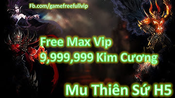 Game Lậu |  Mu H5  Đại Thiên Sứ | Android,IOS,PC | Open S9.THGL Free Max Vip + 9,999,999 Kim Cương