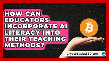 How Can Educators Incorporate AI Literacy Into Their Teaching Methods?
