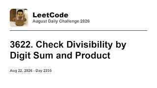 Daily Leetcode #2335: Aug 22, 2026 - 3622. Check Divisibility by Digit Sum and Product