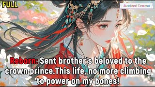 Reborn: Sent brother’s beloved to the crown prince.This life, no more climbing to power on my bones!