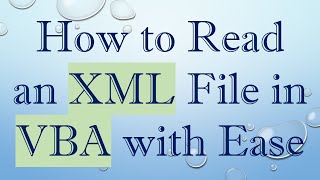 How to Read an XML File in VBA with Ease