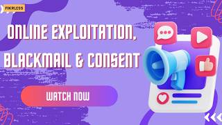 Online Exploitation, Blackmail &amp; Consent | FikrLess