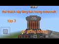 tập 3 thử thách xây lăng bác trong minecraft có giống không