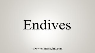 How To Say Endives