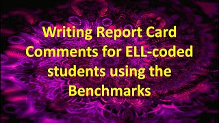Writing Report Card Comments for ELL Coded Students Using the Benchmarks