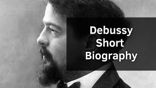 Debussy - Short Biography