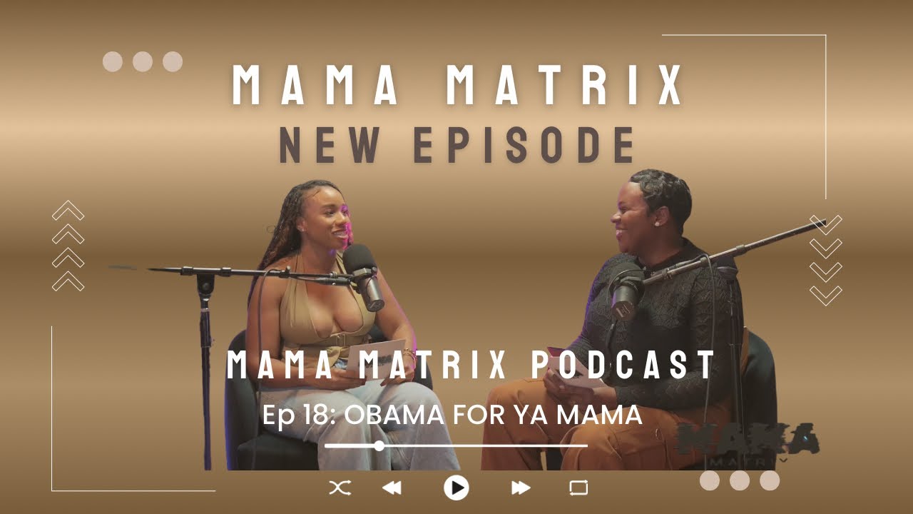 Mama Matrix Episode 18: Obama For Ya Mama 