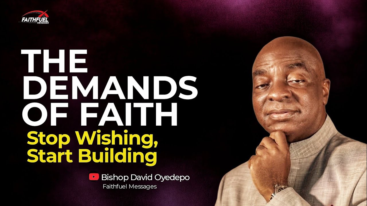 How to Build Strong Faith for Unlimited Growth | Understanding the Demands - Bishop David Oyedepo
