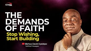 How to Build Strong Faith for Unlimited Growth | Understanding the Demands - Bishop David Oyedepo