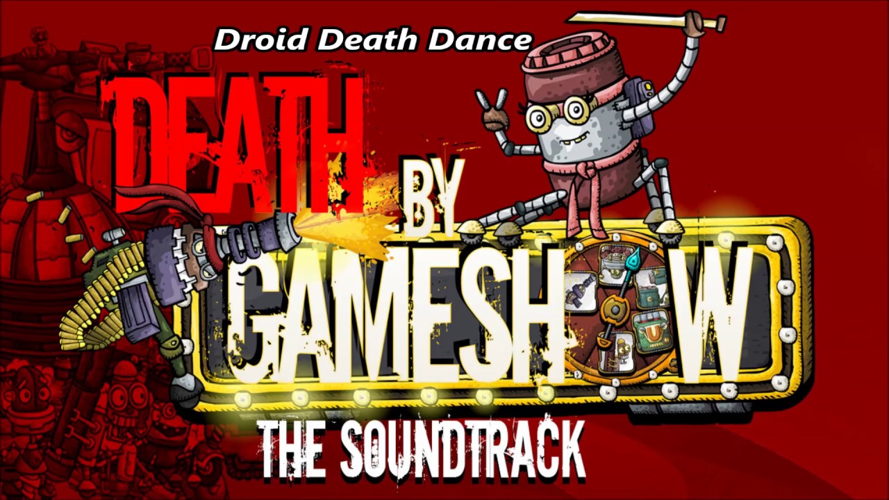 Watch Death by Game Show soundtrack - Track 2 - "Droid Death Dance" on YouTube Watch Death by Game Show soundtrack - Track 2 - "Droid Death Dance" on YouTube