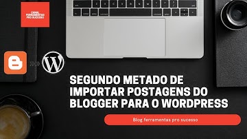 Segundo metado de importar postagens do blogger para o wordpress