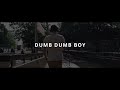 DUMB DUMB BOY / by PJ