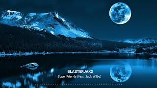 BLASTERJAXX - Super Friends (feat. Jack Wilby)