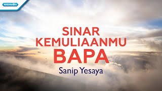 Video thumbnail of "Sinar KemuliaanMu Bapa - Sanip Yesaya (with lyric)"