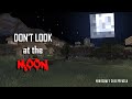 Dont look at the moon minecraft creepypasta