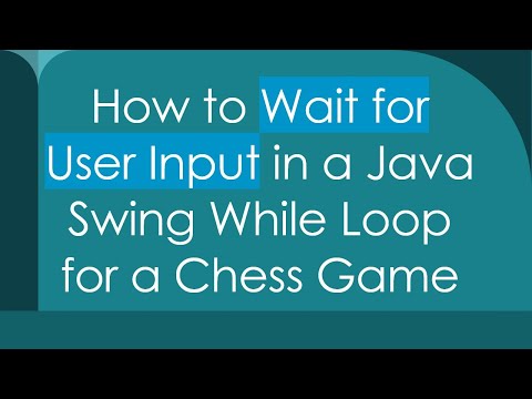 How to Wait for User Input in a Java Swing While Loop for a Chess Game