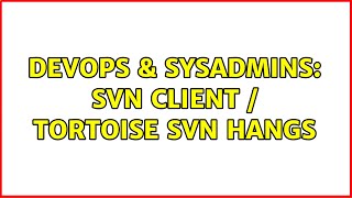 Celebrity DevOps & SysAdmins: svn client / tortoise svn hangs Wealth