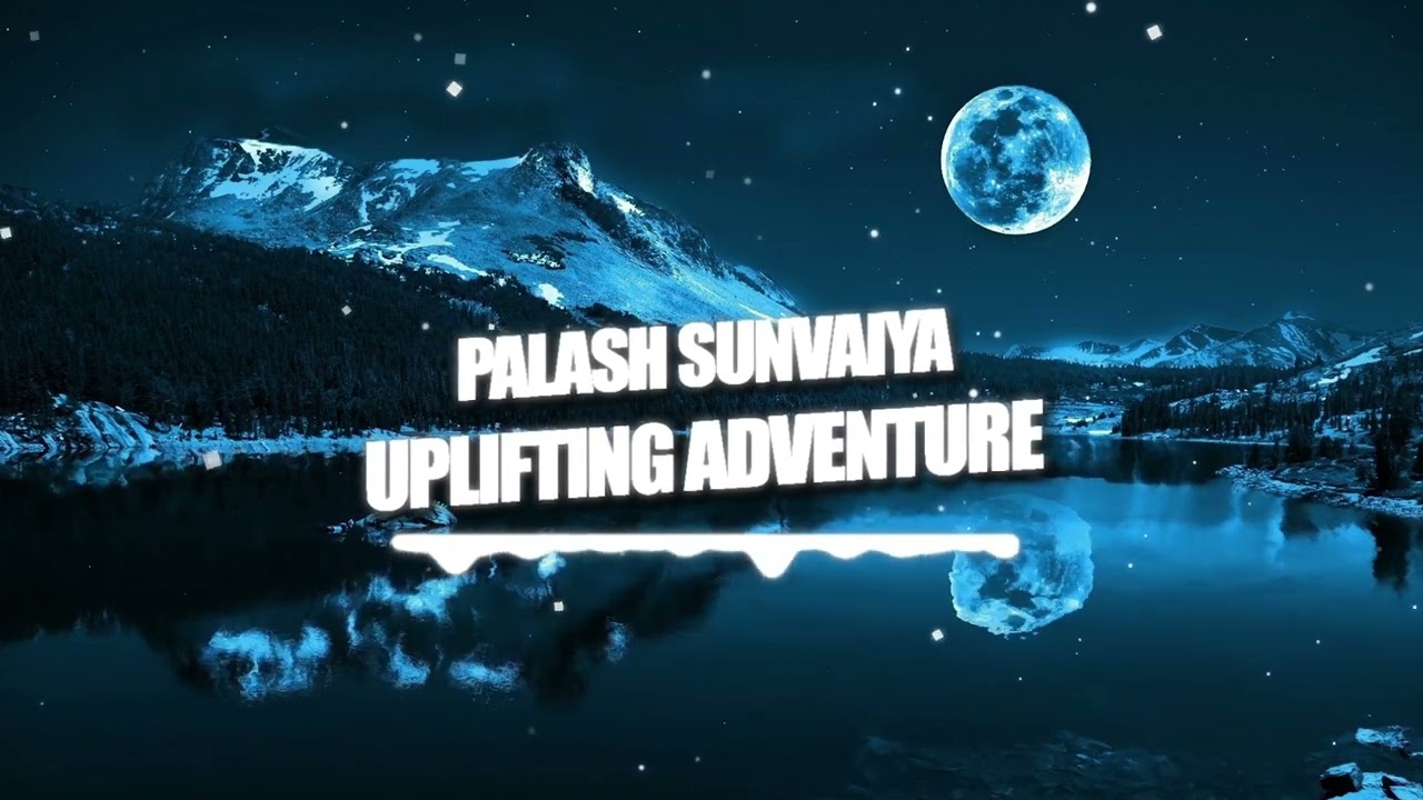 Palash Sunvaiya - Uplifting Adventure