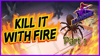 Begone Spiders!! || Kill It With Fire || Part 1
