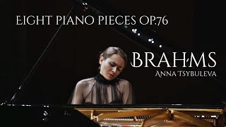 Brahms Eight Piano Pieces Op. 76 | Anna Tsybuleva