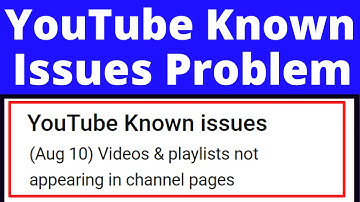 Known YouTube Issues (Aug 10)Videos & Playlists not Appearing in Channel Pages |Video Playlist Gayab