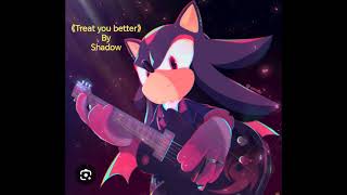 Celebrity SHADOW sing《Treat you better》[] °Sonic is singing a little on the background° [] !¡Ai cover¡! Wealth