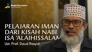 Pelajaran Iman dari Kisah Nabi Isa 'Alaihissalam | Ust. Prof. Dr. Daud Rasyid. MA