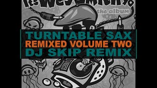 Turntable Sax (DJ Skip Remix) by Wes Smith