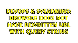 Famous DevOps & SysAdmins: Browser does not have rewritten URL with query string (2 Solutions!!) Net Worth