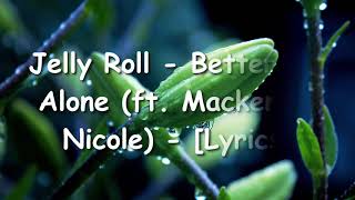 Jelly Roll - Better Off Alone (ft. Mackenzie Nicole) - [Lyrics]